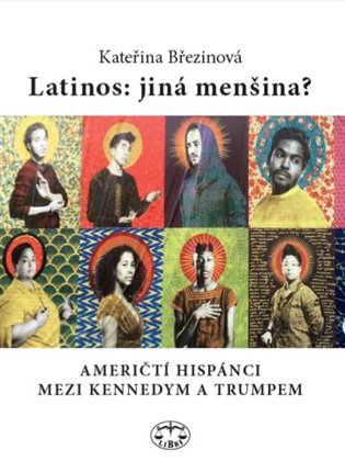 Latinos: jiná menšina?: američtí Hispánci mezi Kennedym a Trumpem / Kateřina Březinová - obálka knihy Latinos: jiná menšina?: američtí Hispánci mezi Kennedym a Trumpem / Kateřina Březinová - obálka knihy