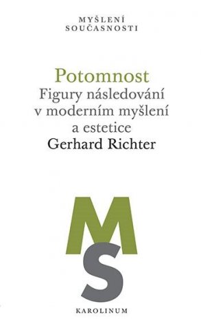 Potomnost: figury následování v moderním myšlení a estetice / Gerhard Richter - obálka knihy Potomnost: figury následování v moderním myšlení a estetice / Gerhard Richter - obálka knihy