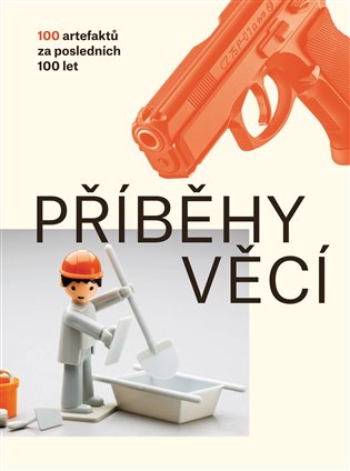 Příběhy věcí: 100 artefaktů za posledních 100 let / Petra Nováková (ed.) - obálka knihy Příběhy věcí: 100 artefaktů za posledních 100 let / Petra Nováková (ed.) - obálka knihy