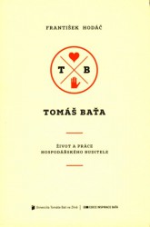 Tomáš Baťa: život a práce hospodářského buditele / František Xaver Hodáč - obálka knihy Tomáš Baťa: život a práce hospodářského buditele / František Xaver Hodáč - obálka knihy