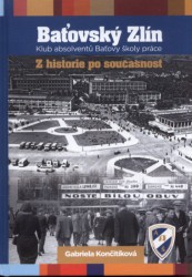 Baťovský Zlín : Klub absolventů Baťovy školy práce: z historie po současnost / Gabriela Končitíková - obálka knihy Baťovský Zlín : Klub absolventů Baťovy školy práce: z historie po současnost / Gabriela Končitíková - obálka knihy