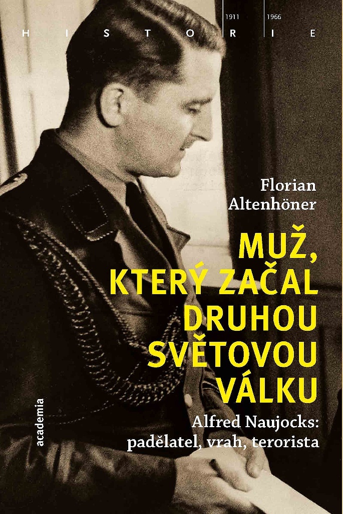 Muž, který začal druhou světovou válku: Alfred Naujocks: padělatel, vrah, terorista / Florian Altenhöner - obálka knihy