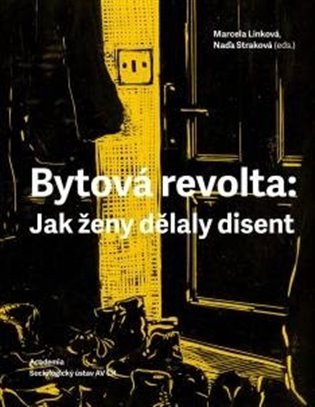 Bytová revolta: jak ženy dělaly disent / Marcela Linková, Naďa Straková (eds.) - obálka knihy Bytová revolta: jak ženy dělaly disent / Marcela Linková, Naďa Straková (eds.) - obálka knihy