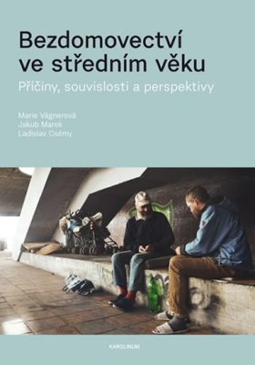 Bezdomovectví ve středním věku: příčiny, souvislosti a perspektivy / Marie Vágnerová, Jakub Marek, Ladislav Csémy - obálka knihy