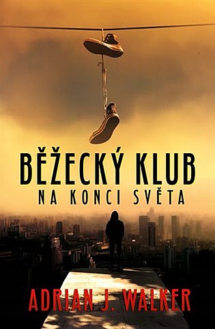 Běžecký klub na konci světa / Adrian J. Walker Běžecký klub na konci světa / Adrian J. Walker