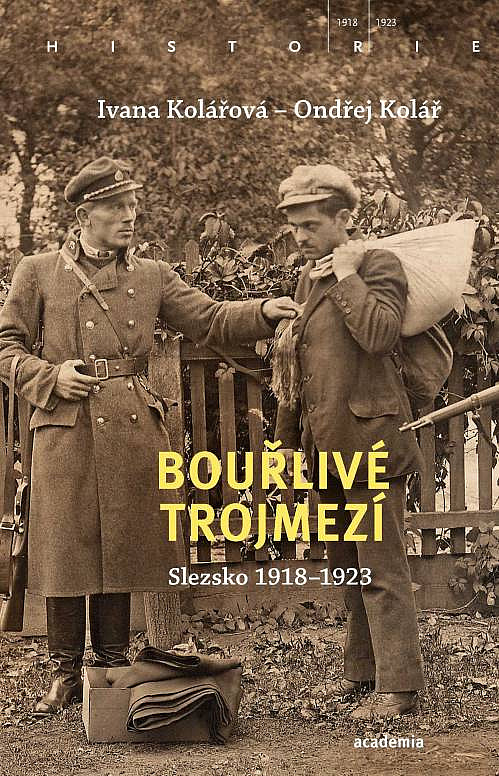 Bouřlivé trojmezí: Slezsko 1918-1923 / Ivana Kolářová, Ondřej Kolář - obálka knihy Bouřlivé trojmezí: Slezsko 1918-1923 / Ivana Kolářová, Ondřej Kolář - obálka knihy