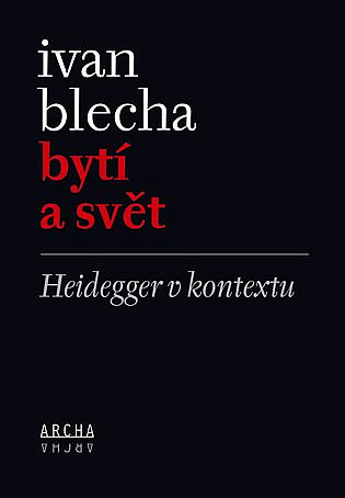 Bytí a svět : Heidegger v kontextu / Ivan Blecha - obálka knihy