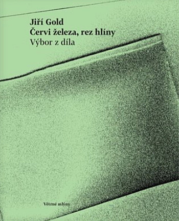 Červi železa, rez hlíny: výbor z díla / Jiří Gold - obálka knihy Červi železa, rez hlíny: výbor z díla / Jiří Gold - obálka knihy