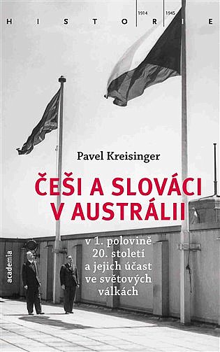 Češi a Slováci v Austrálii v 1. polovině 20. století a jejich účast ve světových válkách / Pavel Kreisinger - obálka knihy Češi a Slováci v Austrálii v 1. polovině 20. století a jejich účast ve světových válkách / Pavel Kreisinger - obálka knihy