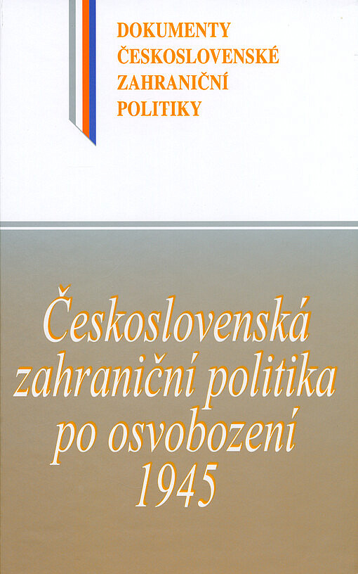 Československá zahraniční politika po osvobození 1945 - obálka knihy Československá zahraniční politika po osvobození 1945 - obálka knihy