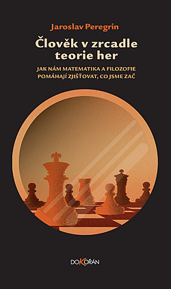 Člověk v zrcadle teorie her: jak nám matematika a filozofie pomáhají zjišťovat, co jsme zač/ Jaroslav Peregrin - obálka knihy Člověk v zrcadle teorie her: jak nám matematika a filozofie pomáhají zjišťovat, co jsme zač/ Jaroslav Peregrin - obálka knihy