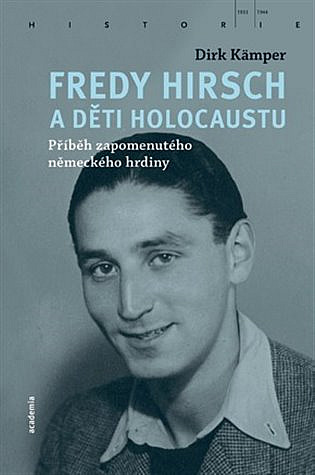 Fredy Hirsch a děti holocaustu: příběh zapomenutého německého hrdiny / Dirk Kämper - obálka knihy Fredy Hirsch a děti holocaustu: příběh zapomenutého německého hrdiny / Dirk Kämper - obálka knihy