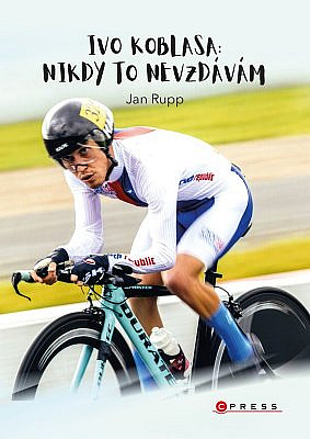Ivo Koblasa: nikdy to nevzdávám / Jan Rupp - obálka knihy Ivo Koblasa: nikdy to nevzdávám / Jan Rupp - obálka knihy