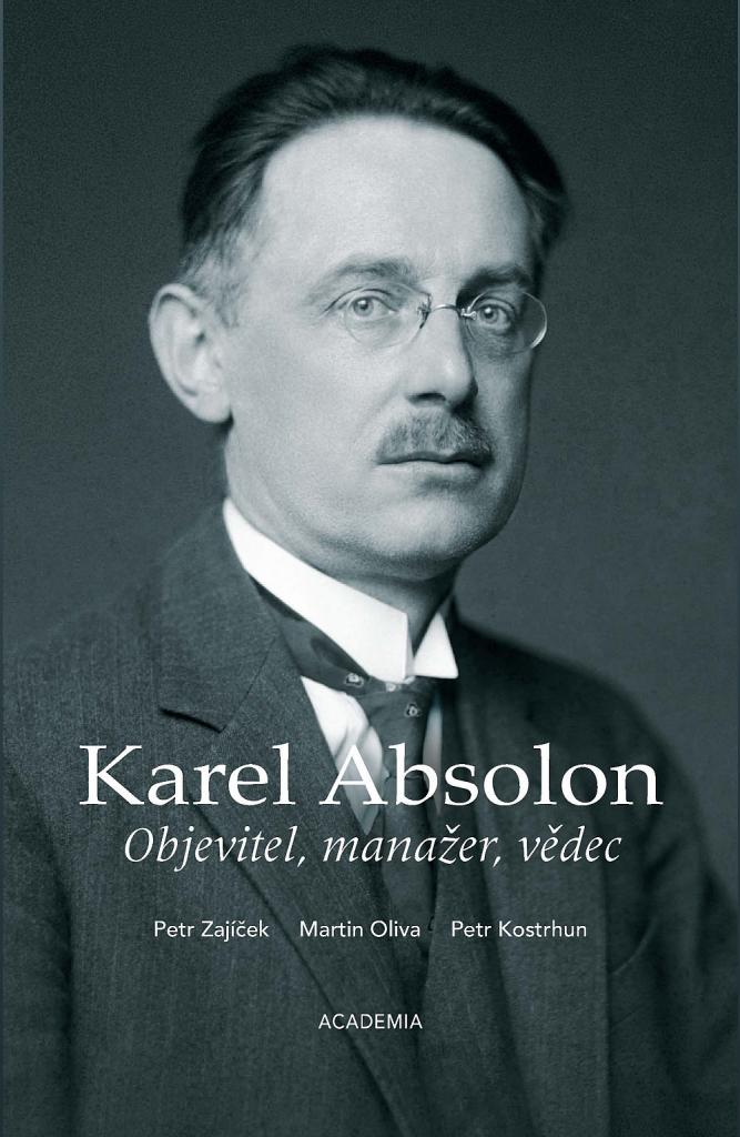 Karel Absolon: objevitel, manažer, vědec / Petr Zajíček, Martin Oliva, Petr Kostrhun - obálka knihy Karel Absolon: objevitel, manažer, vědec / Petr Zajíček, Martin Oliva, Petr Kostrhun - obálka knihy