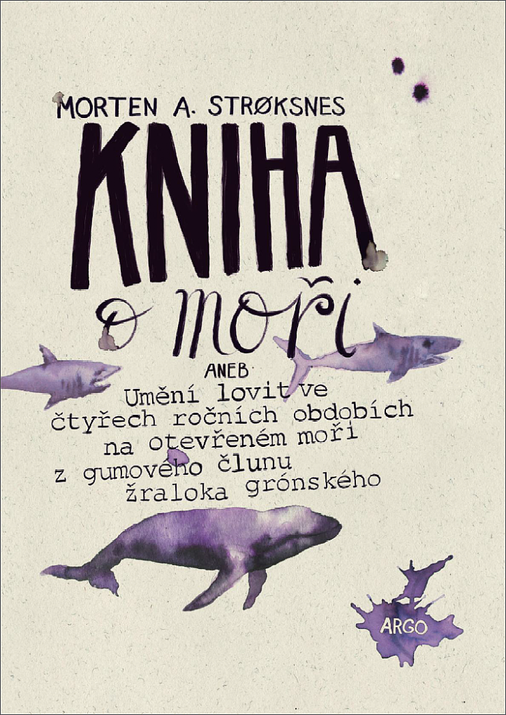 Kniha o moři, aneb, Umění lovit ve čtyřech ročních obdobích na otevřeném moři z gumového člunu žraloka grónského / Morten A. Strøksnes - obálka knihy Kniha o moři, aneb, Umění lovit ve čtyřech ročních obdobích na otevřeném moři z gumového člunu žraloka grónského / Morten A. Strøksnes - obálka knihy