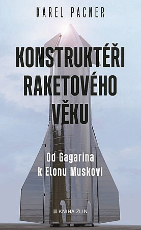 Konstruktéři raketového věku: od Koroljova k Elonu Muskovi / Karel Pacner - obálka knihy