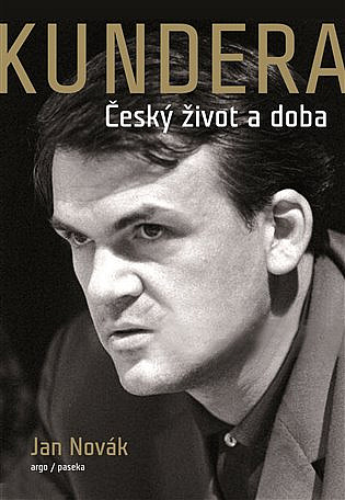 Kundera: český život a doba / Jan Novák - obálka knihy Kundera: český život a doba / Jan Novák - obálka knihy