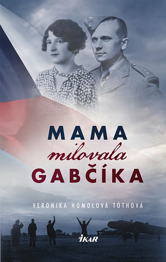 Máma milovala Gabčíka / Veronika Homolová Tóthová - obálka knihy