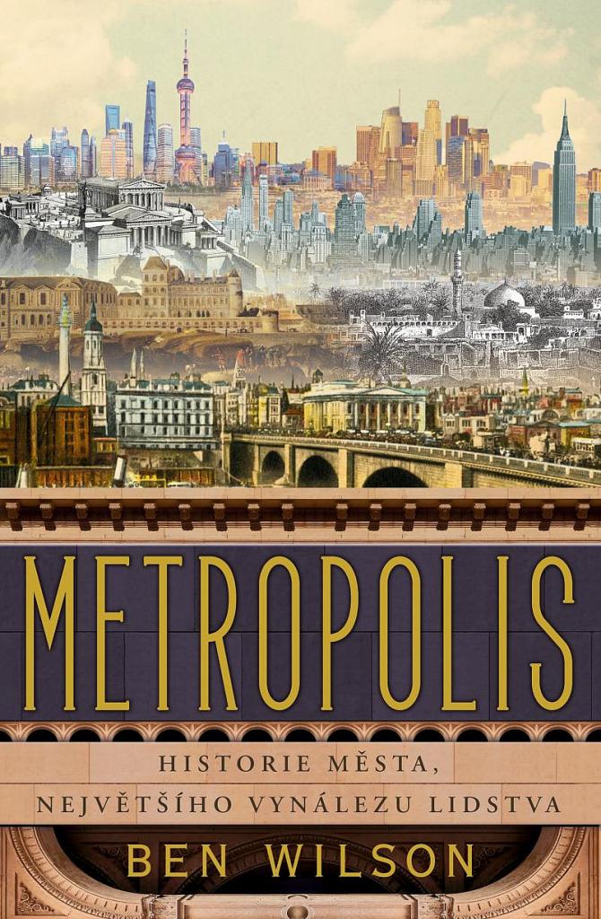 Metropolis: historie města, největšího vynálezu lidstva / Ben Wilson - obálka knihy Metropolis: historie města, největšího vynálezu lidstva / Ben Wilson - obálka knihy