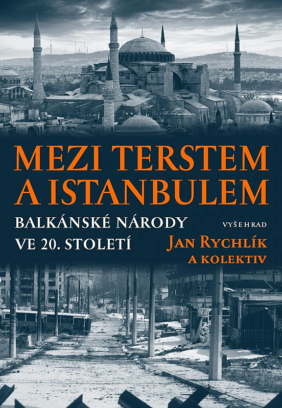 Mezi Terstem a Instanbulem: balkánské národy ve 20. století / Jan Rychlík, Boris Mosković, Jan Pelikán, Ladislav Hladký, Miroslav Kouba, František Šístek, Marijana Stamova, Bobi Bobev, Aneta Mihaylova, Roumiana Preshlenova, Yura Konstantinova, Kalina Peeva - obálka knihy Mezi Terstem a Instanbulem: balkánské národy ve 20. století / Jan Rychlík, Boris Mosković, Jan Pelikán, Ladislav Hladký, Miroslav Kouba, František Šístek, Marijana Stamova, Bobi Bobev, Aneta Mihaylova, Roumiana Preshlenova, Yura Konstantinova, Kalina Peeva - obálka knihy