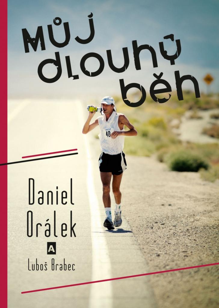 Můj dlouhý běh: z atletického kroužku v Židlochovicích až do cíle Spartathlonu, a ještě dál / Daniel Orálek a Luboš Brabec - obálka knihy Můj dlouhý běh: z atletického kroužku v Židlochovicích až do cíle Spartathlonu, a ještě dál / Daniel Orálek a Luboš Brabec - obálka knihy