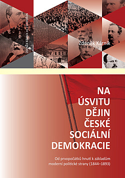 Na úsvitu dějin české sociální demokracie: od prvopočátků hnutí k základům moderní politické strany (1844-1893) / Zdeněk Kárník - obálka knihy