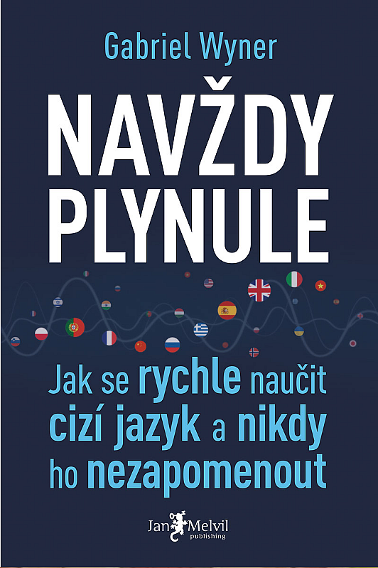 Navždy plynule: jak se rychle naučit cizí jazyk a nikdy ho nezapomenout / Gabriel Wyner - obálka knihy Navždy plynule: jak se rychle naučit cizí jazyk a nikdy ho nezapomenout / Gabriel Wyner - obálka knihy