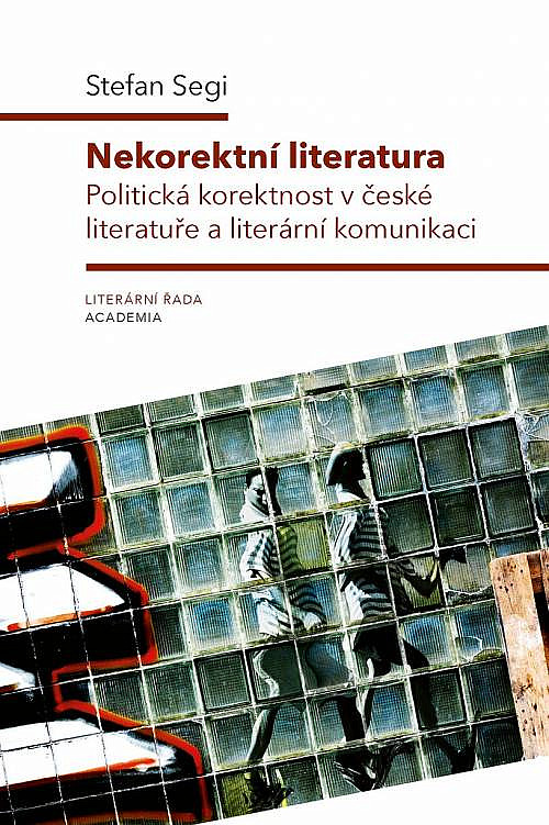 Nekorektní literatura: politická korektnost v české literatuře a literární komunikaci / Stefan Segi - obálka knihy Nekorektní literatura: politická korektnost v české literatuře a literární komunikaci / Stefan Segi - obálka knihy