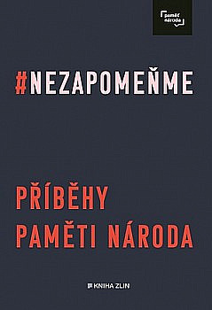 Nezapomeňme: příběhy Paměti národa  / s použitím archivu Institutu Paměti národa z.ú sestavila Irena Tatíčková - obálka knihy