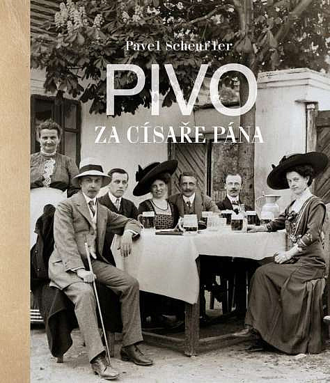 Pivo za císaře pána: staré fotografie vyprávějí / Pavel Scheufler - obálka knihy Pivo za císaře pána: staré fotografie vyprávějí / Pavel Scheufler - obálka knihy