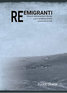 Reemigranti: minulost sedmihradských Slováků a jejich poválečný příchod z Rumunska do ČSR / Radek Ocelák - obálka knihy Reemigranti: minulost sedmihradských Slováků a jejich poválečný příchod z Rumunska do ČSR / Radek Ocelák - obálka knihy