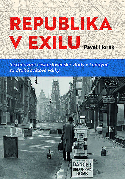 Republika v exilu: inscenování československé vlády v Londýně za druhé světové války / Pavel Horák - obálka knihy Republika v exilu: inscenování československé vlády v Londýně za druhé světové války / Pavel Horák - obálka knihy