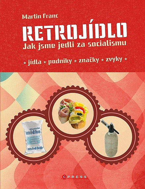 Retrojídlo: jak jsme jedli za socialismu / Martin Franc - obálka knihy Retrojídlo: jak jsme jedli za socialismu / Martin Franc - obálka knihy