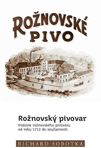 Rožnovský pivovar: Historie rožnovského pivovaru od roku 1712 do současnosti / Richard Sobotka - obálka knihy