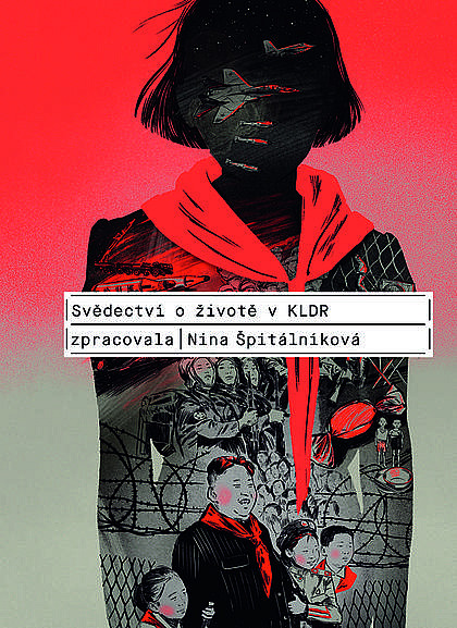 Svědectví o životě v KLDR / zpracovala Nina Špitálníková - obálka knihy