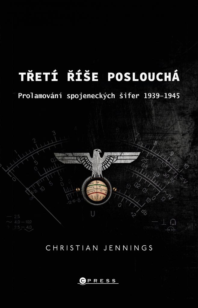 Třetí říše poslouchá: prolamování spojeneckých šifer v letech 1939-45 / Christian Jennings - obálka knihy