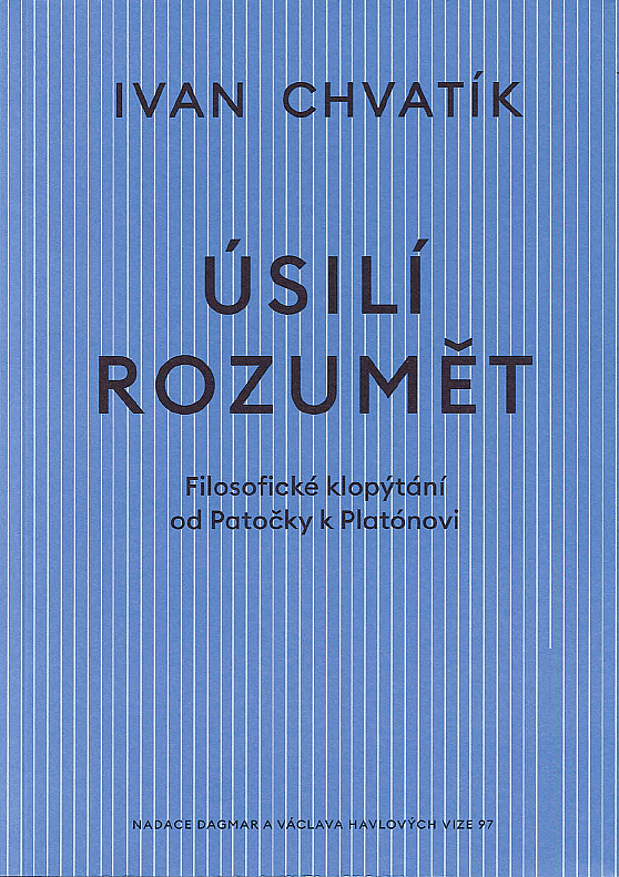 Úsilí rozumět: filosofické klopýtání od Patočky k Platónovi / Ivan Chvatík - obálka knihy Úsilí rozumět: filosofické klopýtání od Patočky k Platónovi / Ivan Chvatík - obálka knihy