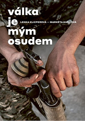 Válka je mým osudem / Lenka Klicperová, Markéta Kutilová - obálka knihy Válka je mým osudem / Lenka Klicperová, Markéta Kutilová - obálka knihy