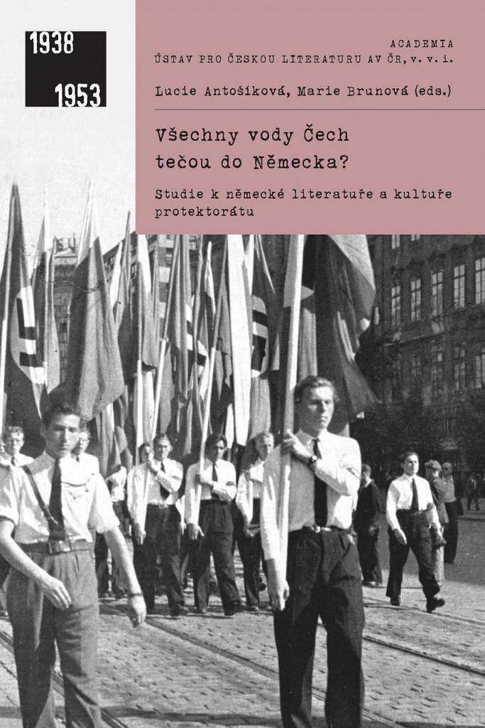 Všechny vody Čech tečou do Německa?: studie k německé literatuře a kultuře protektorátu / Lucie Antošíková, Marie Brunová (eds.) - obálka knihy Všechny vody Čech tečou do Německa?: studie k německé literatuře a kultuře protektorátu / Lucie Antošíková, Marie Brunová (eds.) - obálka knihy