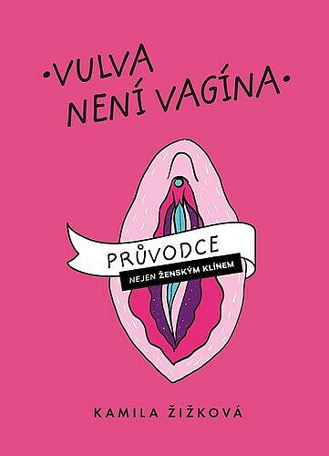 Vulva není vagína: průvodce nejen ženským klínem / Kamila Žižková - obálka knihy Vulva není vagína: průvodce nejen ženským klínem / Kamila Žižková - obálka knihy