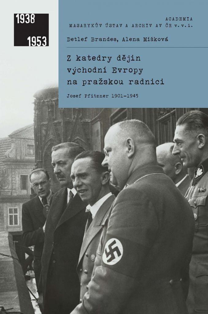 Z katedry dějin východní Evropy na pražskou radnici: Josef Pfitzner 1901-1945 / Detlef Brandes, Alena Míšková - obálka knihy Z katedry dějin východní Evropy na pražskou radnici: Josef Pfitzner 1901-1945 / Detlef Brandes, Alena Míšková - obálka knihy