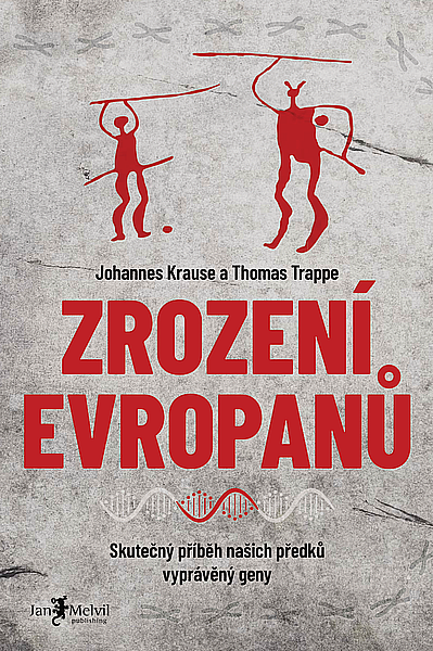 Zrození Evropanů: skutečný příběh našich předků vyprávěný geny / Johannes Krause a Thomas Trappe - obálka knihy