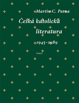 Česká katolická literatura 1945-1989 v kontextech / Martin C. Putna - obálka knihy Česká katolická literatura 1945-1989 v kontextech / Martin C. Putna - obálka knihy