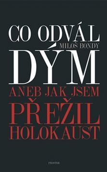 Co odvál dým, aneb, Jak jsem přežil holokaust / Miloš Bondy - obálka knihy Co odvál dým, aneb, Jak jsem přežil holokaust / Miloš Bondy - obálka knihy