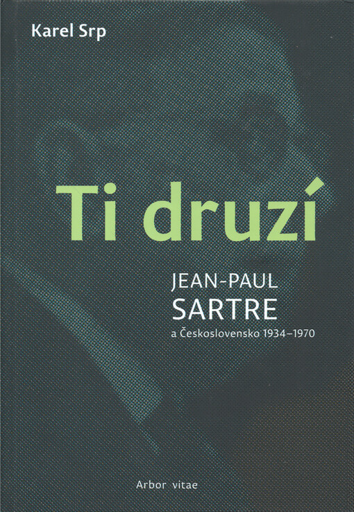 Ti druzí: Jean-Paul Sartre a Československo 1934-1970 / Karel Srp - obálka knihy Ti druzí: Jean-Paul Sartre a Československo 1934-1970 / Karel Srp - obálka knihy