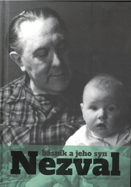 Nezval: básník a jeho syn / Krystyna Wanatowiczová - obálka knihy