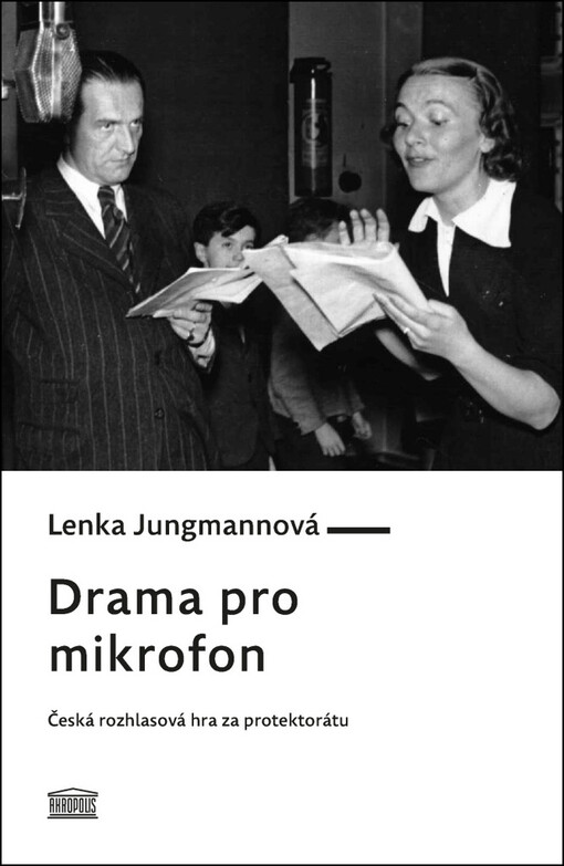 Drama pro mikrofon: česká rozhlasová hra za protektorátu / Lenka Jungmannová - obálka knihy Drama pro mikrofon: česká rozhlasová hra za protektorátu / Lenka Jungmannová - obálka knihy