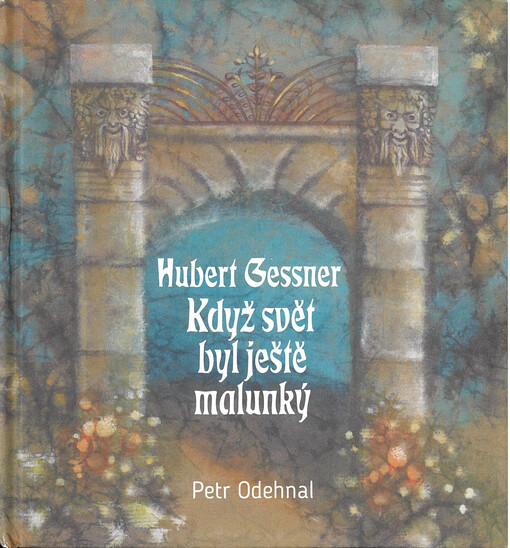 Hubert Gessner: když svět byl ještě malunký / Petr Odehnal - obálka knihy Hubert Gessner: když svět byl ještě malunký / Petr Odehnal - obálka knihy