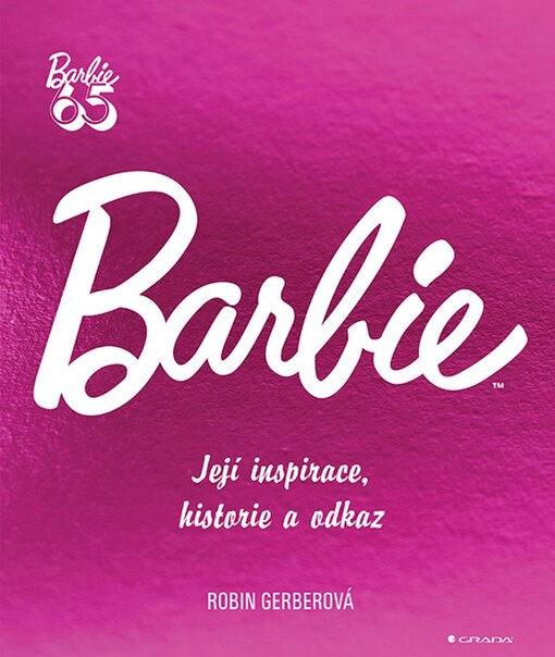 Barbie: její inspirace, historie a odkaz / Robin Gerberová - obálka knihy Barbie: její inspirace, historie a odkaz / Robin Gerberová - obálka knihy