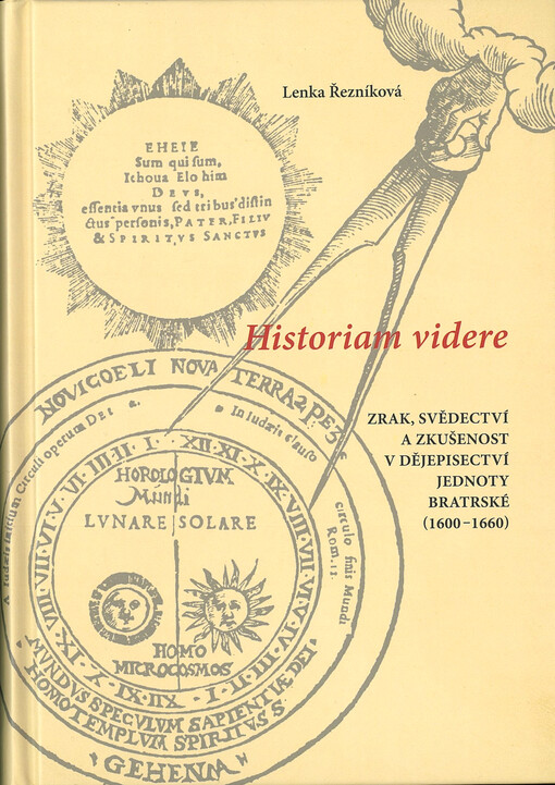 Historiam videre: zrak, svědectví a zkušenost v dějepisectví Jednoty bratrské (1600-1660) / Lenka Řezníková - obálka knihy Historiam videre: zrak, svědectví a zkušenost v dějepisectví Jednoty bratrské (1600-1660) / Lenka Řezníková - obálka knihy